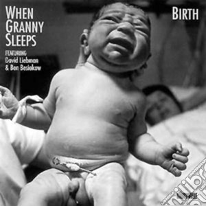When Granny Sleeps & David Liebman - Birth cd musicale di When granny sleeps & david lie