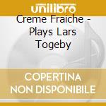 Creme Fraiche - Plays Lars Togeby cd