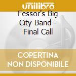 Fessor's Big City Band - Final Call cd musicale di Fessor's Big City Band
