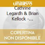 Cathrine Legardh & Brian Kellock - Gorgeous Creature cd musicale di LEGARDH CATHRINE & B