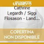 Cathrine Legardh / Siggi Flosason - Land And Sky (2 Cd) cd musicale di Cathrine Legardhandsiggi Flosason