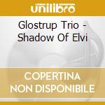 Glostrup Trio - Shadow Of Elvi cd