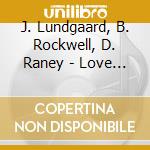 J. Lundgaard, B. Rockwell, D. Raney - Love & Pace-the Music Of cd musicale di J. Lundgaard, B. Rockwell, D. Raney