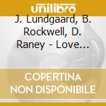 J. Lundgaard, B. Rockwell, D. Raney - Love & Pace-the Music Of cd