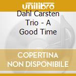 Dahl Carsten Trio - A Good Time cd
