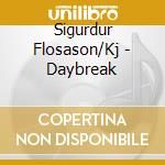 Sigurdur Flosason/Kj - Daybreak cd musicale di Sigurdur Flosason/Kj