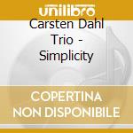 Carsten Dahl Trio - Simplicity cd musicale di Carsten Dahl Trio