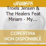 Troels Jensen & The Healers Feat Miriam - My Love cd musicale di Troels Jensen & The Healers Feat Miriam