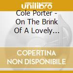 Cole Porter - On The Brink Of A Lovely Song cd musicale di Cole Porter