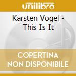 Karsten Vogel - This Is It cd musicale di Karsten Vogel