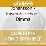 Johansson / Ensemble Edge - Dimma cd