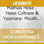 Mathias Heise - Heise Coltrane & Youmans: Mouth Games cd