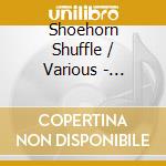 Shoehorn Shuffle / Various - Shoehorn Shuffle / Various cd musicale