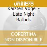 Karsten Vogel - Late Night Ballads cd