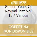 Golden Years Of Revival Jazz Vol 15 / Various cd musicale