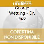 George Wettling - Dr. Jazz cd musicale di George Wettling