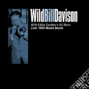 Wild Bill Davison - Live 1955 Miami Beach cd musicale di Wild bill davison