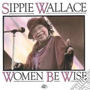 Sippie Wallace - Women Be Wise cd musicale di Wallace Sippie