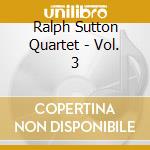 Ralph Sutton Quartet - Vol. 3 cd musicale di Ralph Sutton Quartet