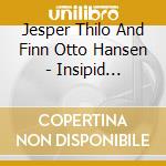 Jesper Thilo And Finn Otto Hansen - Insipid Hothouse Melons cd musicale di Jesper Thilo And Finn Otto Hansen