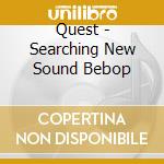 Quest - Searching New Sound Bebop cd