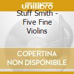 Stuff Smith - Five Fine Violins cd musicale di Stuff Smith