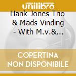 Hank Jones Trio & Mads Vinding - With M.v.& Al Foster