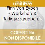 Finn Von Eyben - Workshop & Radiojazzgruppen 1966-1967 cd musicale di Finn Von Eyben Workshop