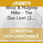 Nhop & Mulgrew Miller - The Duo Live! (2 Cd) cd