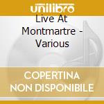 Live At Montmartre - Various cd