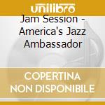 Jam Session - America's Jazz Ambassador cd