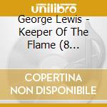 George Lewis - Keeper Of The Flame (8 Cd+Libro) cd musicale di George Lewis (8 Cd+libro)