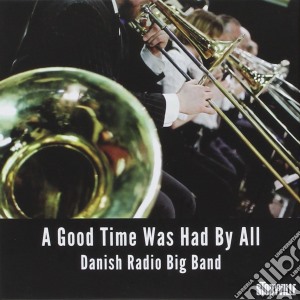 Danish Radio Big Band (The) - A Good Time Was Had By All (6 Cd) cd musicale di Danish Radio Big Band (The)