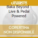 Baka Beyond - Live & Pedal Powered cd