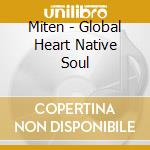 Miten - Global Heart Native Soul cd musicale di Miten