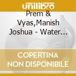 Prem & Vyas,Manish Joshua - Water Down The Ganges cd