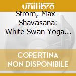 Strom, Max - Shavasana: White Swan Yoga Masters Vol 3 cd