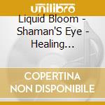 Liquid Bloom - Shaman'S Eye - Healing Rhythms For Tranc cd