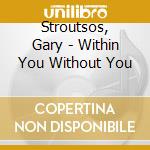Stroutsos, Gary - Within You Without You cd