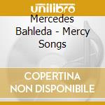 Mercedes Bahleda - Mercy Songs cd musicale di Bahleda Mercedes