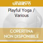 Playful Yoga / Various cd musicale di White Swan Records
