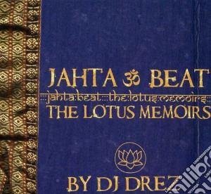 D J Drez - Jahta Beat: The Lotus Memoirs cd musicale di D J Drez