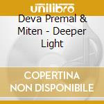 Deva Premal & Miten - Deeper Light cd musicale di Deva Premal & Miten