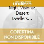 Night Visions: Desert Dwellers Selected Remixes / Various cd musicale