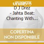 D J Drez - Jahta Beat: Chanting With Tigers