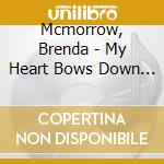 Mcmorrow, Brenda - My Heart Bows Down To You cd