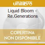 Liquid Bloom - Re.Generations cd