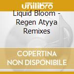 Liquid Bloom - Regen Atyya Remixes cd