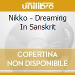 Nikko - Dreaming In Sanskrit cd