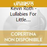 Kevin Roth - Lullabies For Little Dreamers cd musicale di Kevin Roth